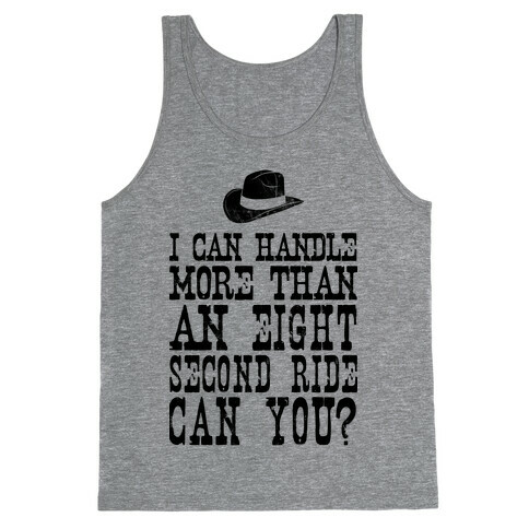 I Can Handle More Than An Eight Second Ride Can You? Tank Top