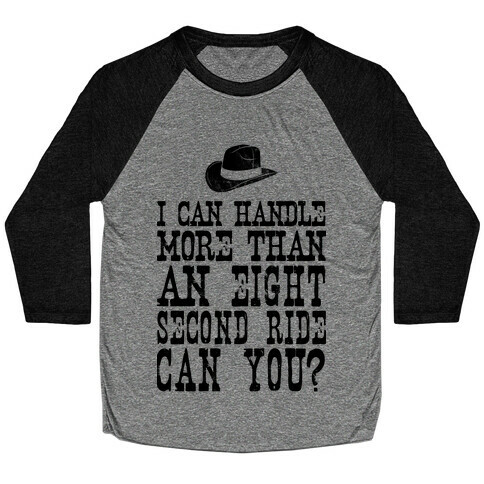 I Can Handle More Than An Eight Second Ride Can You? Baseball Tee