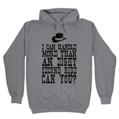 I Can Handle More Than An Eight Second Ride Can You? Hooded Sweatshirt