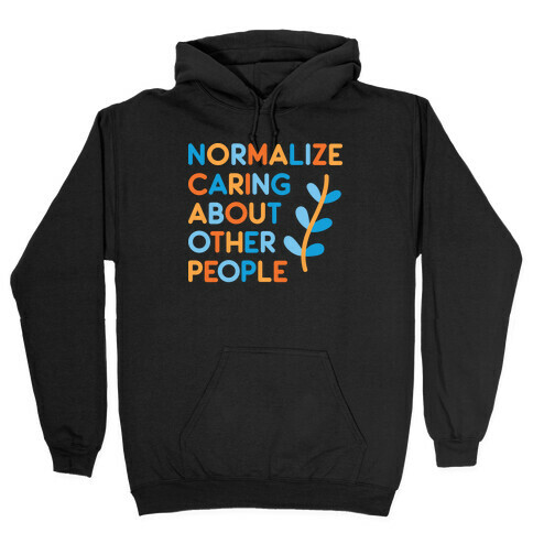 Normalize Caring About Other People Hooded Sweatshirt