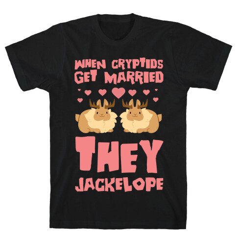 When Cryptids Get Married They Jackelope T-Shirt