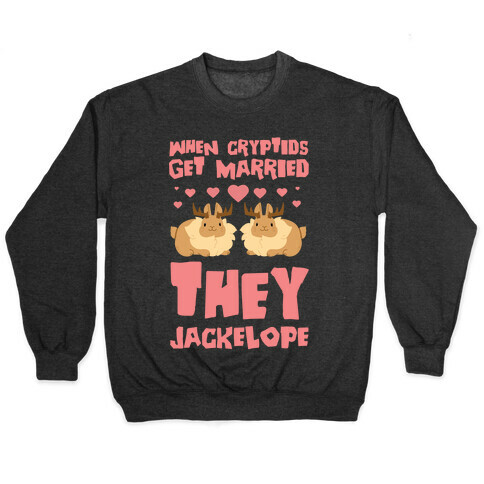 When Cryptids Get Married They Jackelope Pullover