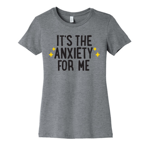 It's The Anxiety For Me Womens T-Shirt