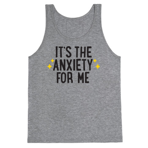 It's The Anxiety For Me Tank Top