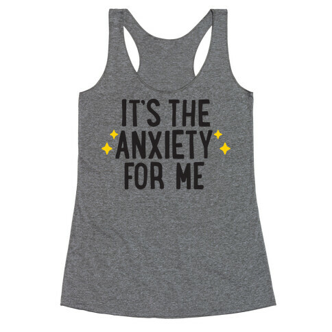 It's The Anxiety For Me Racerback Tank Top