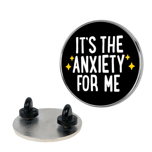 It's The Anxiety For Me Pin