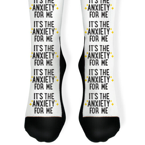 It's The Anxiety For Me Sock