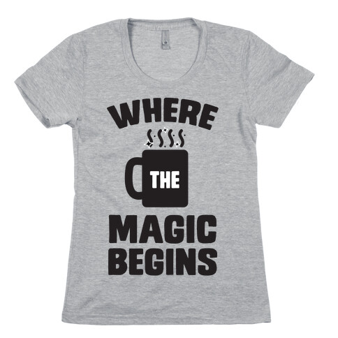 This is Where the Magic Begins (coffee) Womens T-Shirt