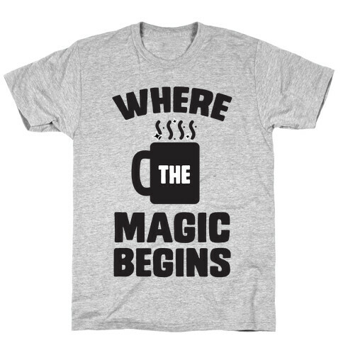 This is Where the Magic Begins (coffee) T-Shirt