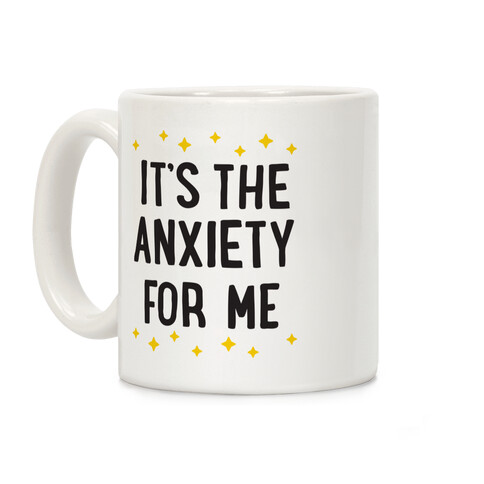 It's The Anxiety For Me Coffee Mug