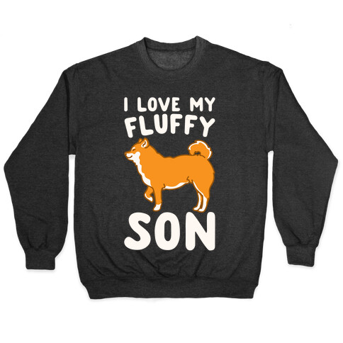 I Love My Fluffy Son Shiba Inu White Print Pullover