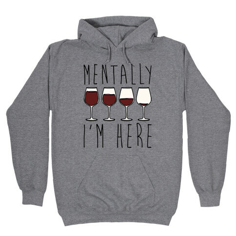 Mentally I'm Here Wine Hooded Sweatshirt