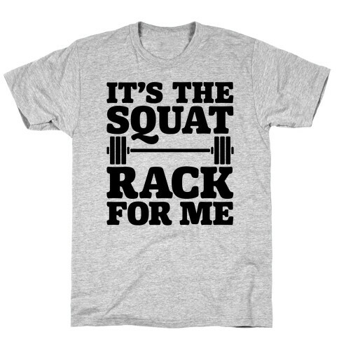 It's The Squat Rack For Me Parody T-Shirt