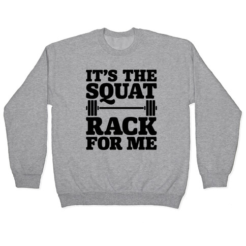 It's The Squat Rack For Me Parody Pullover