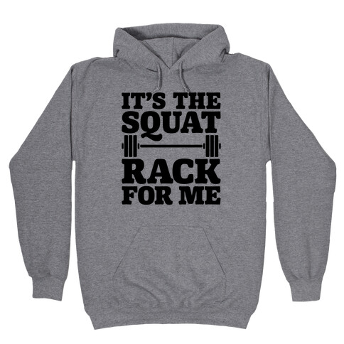 It's The Squat Rack For Me Parody Hooded Sweatshirt