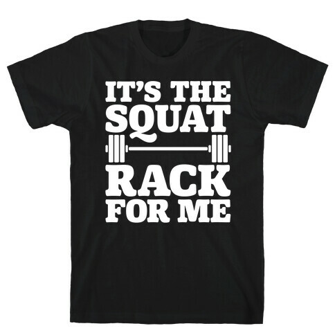 It's The Squat Rack For Me Parody White Print T-Shirt