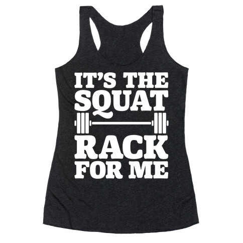 It's The Squat Rack For Me Parody White Print Racerback Tank Top