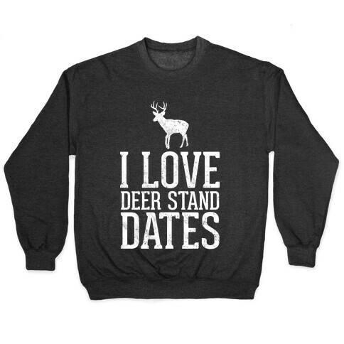 I Love Deer Stand Dates Pullover