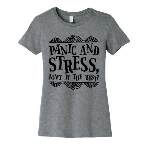 Panic and Stress, Ain't It The Best? Womens T-Shirt