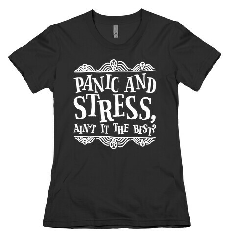 Panic and Stress, Ain't It The Best? Womens T-Shirt