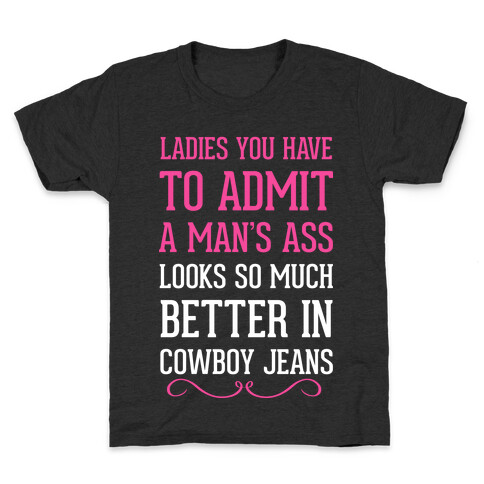 Ladies You Have To Admit A Man's Ass Looks So Much Better In Cowboy Jeans Kids T-Shirt