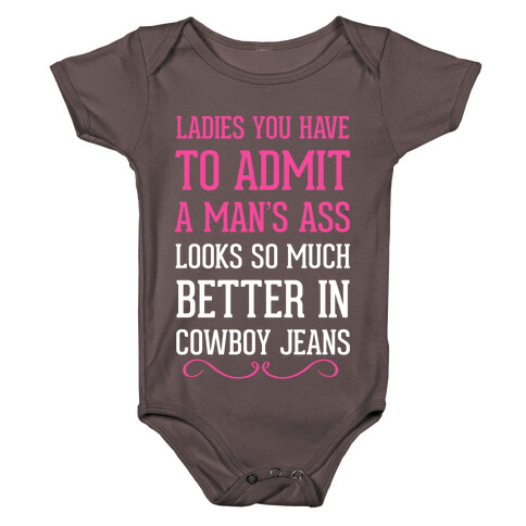 Ladies You Have To Admit A Man's Ass Looks So Much Better In Cowboy Jeans Baby One-Piece