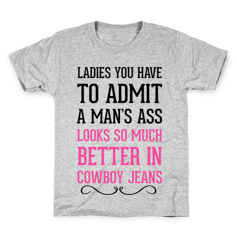 Ladies You Have To Admit A Man's Ass Looks So Much Better In Cowboy Jeans Kids T-Shirt