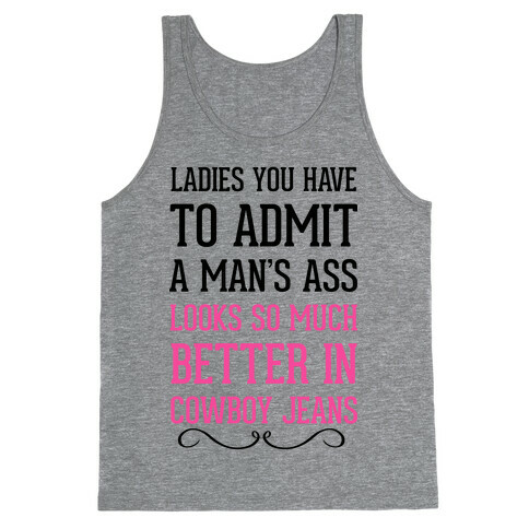 Ladies You Have To Admit A Man's Ass Looks So Much Better In Cowboy Jeans Tank Top
