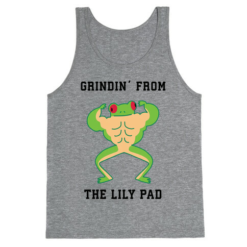 Grindin' from the Lily Pad Tank Top