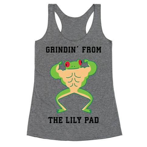Grindin' from the Lily Pad Racerback Tank Top
