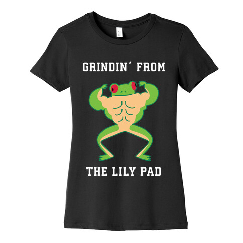 Grindin' from the Lily Pad Womens T-Shirt