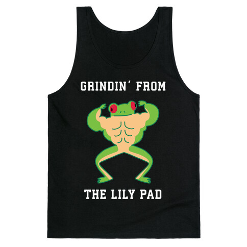 Grindin' from the Lily Pad Tank Top