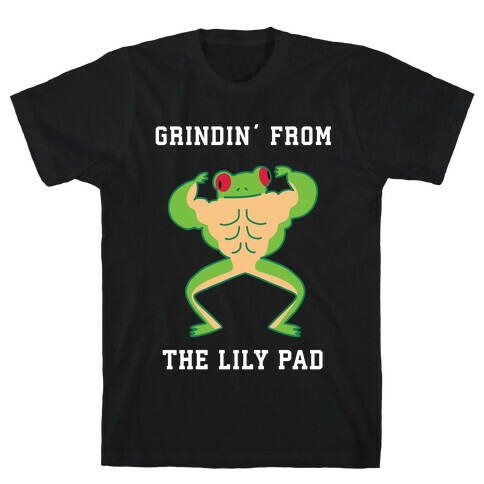 Grindin' from the Lily Pad T-Shirt