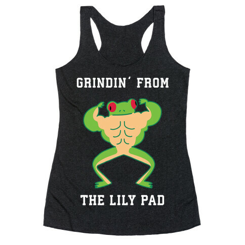 Grindin' from the Lily Pad Racerback Tank Top