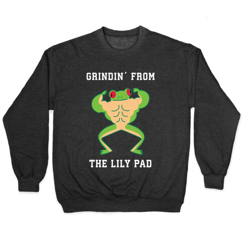 Grindin' from the Lily Pad Pullover