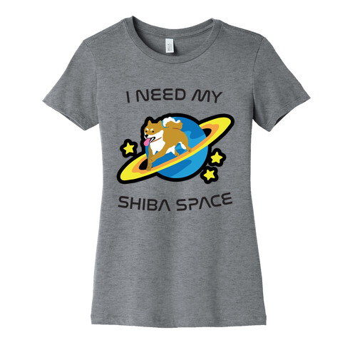 I Need My Shiba Space Womens T-Shirt