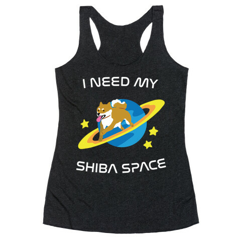 I Need My Shiba Space Racerback Tank Top
