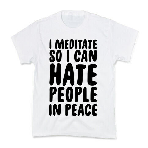 I Meditate So I Can Hate People In Peace Kids T-Shirt