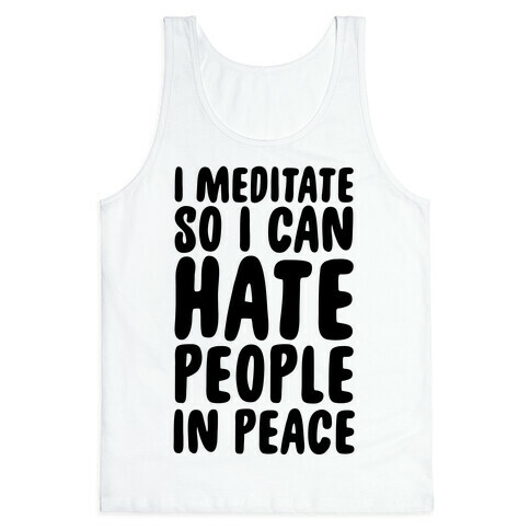 I Meditate So I Can Hate People In Peace Tank Top