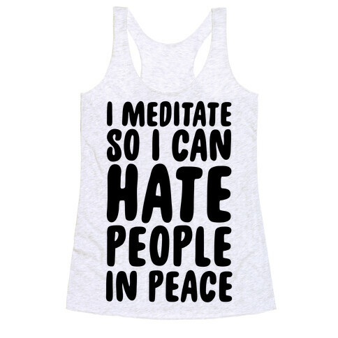 I Meditate So I Can Hate People In Peace Racerback Tank Top