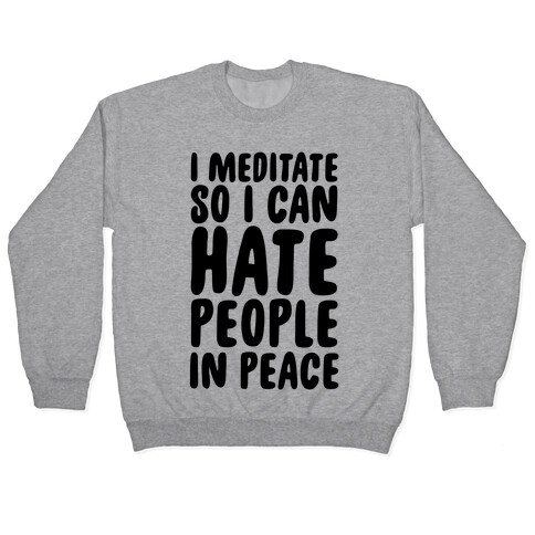 I Meditate So I Can Hate People In Peace Pullover