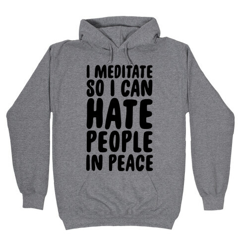 I Meditate So I Can Hate People In Peace Hooded Sweatshirt