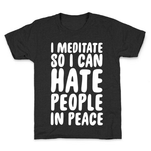 I Meditate So I Can Hate People In Peace Kids T-Shirt