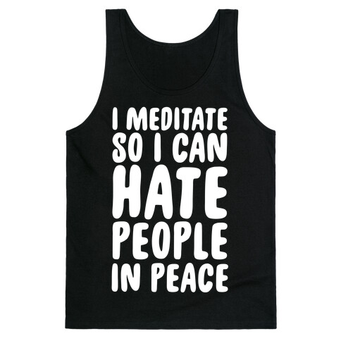 I Meditate So I Can Hate People In Peace Tank Top