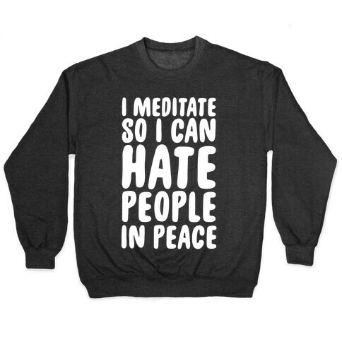 I Meditate So I Can Hate People In Peace Pullover