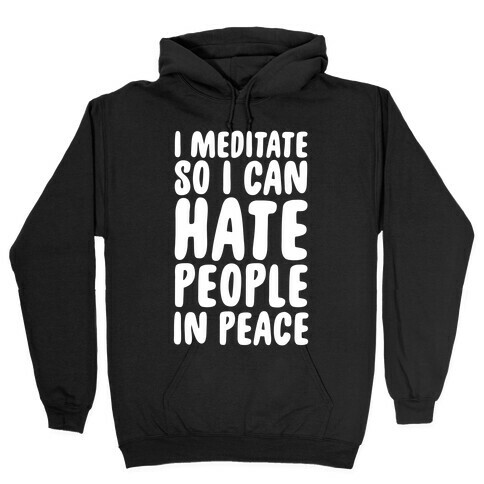 I Meditate So I Can Hate People In Peace Hooded Sweatshirt