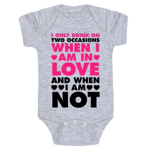 I Only Drink On Two Occasions (When I Am In Love And When I Am Not) Baby One-Piece