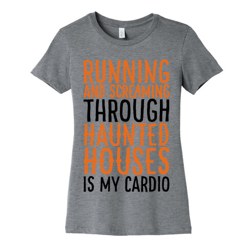 Running And Screaming Through Haunted Houses Is My Cardio Womens T-Shirt