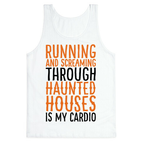 Running And Screaming Through Haunted Houses Is My Cardio Tank Top