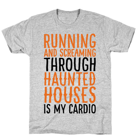 Running And Screaming Through Haunted Houses Is My Cardio T-Shirt